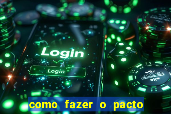 como fazer o pacto da riqueza